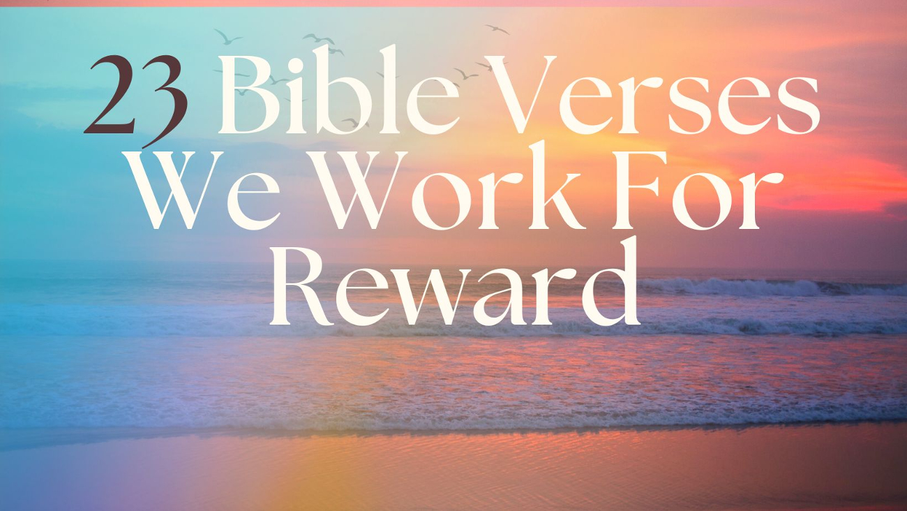 23 Bible Verses We Work For Reward